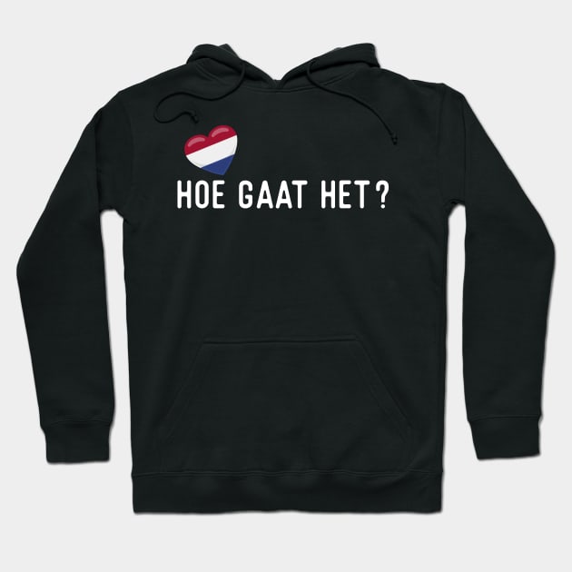 Dutch Hoe gaat het? Hoodie by SunburstGeo